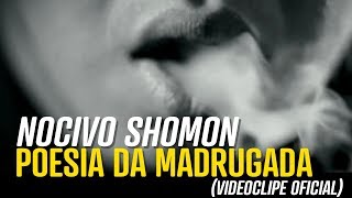 Nocivo Shomon - Poesia da Madrugada  (Video Clip O