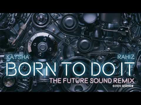 Kaysha x Rahiz - Born to do it - The future Sound Remix