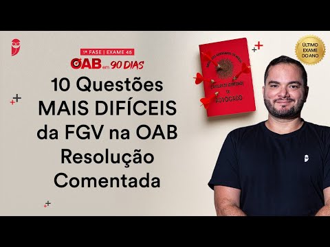 1ª Fase OAB 45 - 10 Questões MAIS DIFÍCEIS da FGV na OAB + Resolução Comentada