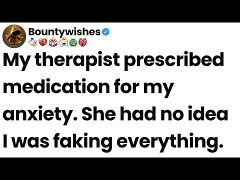My therapist prescribed medication for my anxiety. She had no idea I was faking everything.