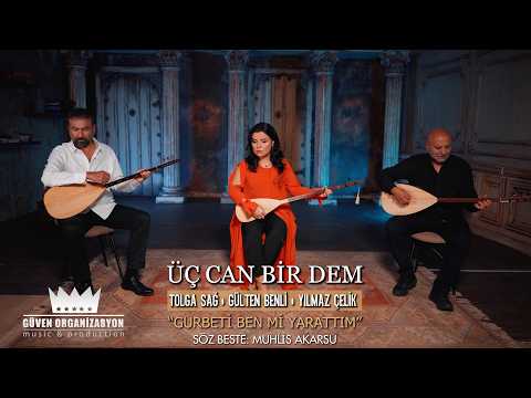 Gülten Benli, Tolga Sağ & Yılmaz Çelik - Gurbeti Ben mi Yarattım (Üç Can Bir Dem)