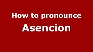 How to pronounce Asencion