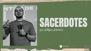 SACERDOTES - 04/08/2024 - Pr. Felipe Ferraz