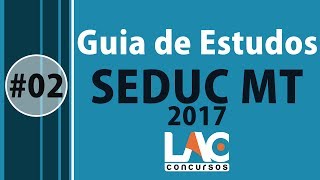 Concurso SEDUC MT 2017 - Guia de Estudos #02