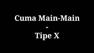 Download lagu Cuma Main Main - Tipe X | lirik mp3