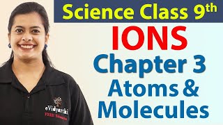 IONS - Chapter 3 - Atoms & Molecules - Chapter 3 - Science Class 9