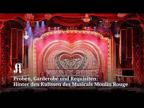 Proben, Garderobe und Requisiten: Hinter den Kulissen des Musicals Moulin Rouge