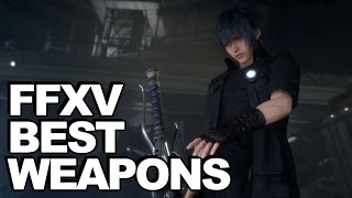 8 Best Weapons In Final Fantasy 15 + How To Get Them!