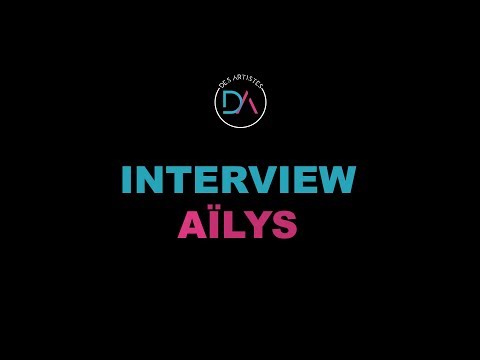 Interview Aïlys / DES ARTISTES