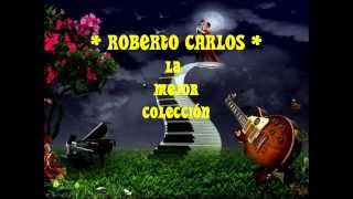 ROBERTO CARLOS  ~ La Mejor   ☆ Colección ☆