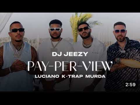 DJ JEEZY, Luciano, Murda, K-Trap - PAY PER VIEW Audio