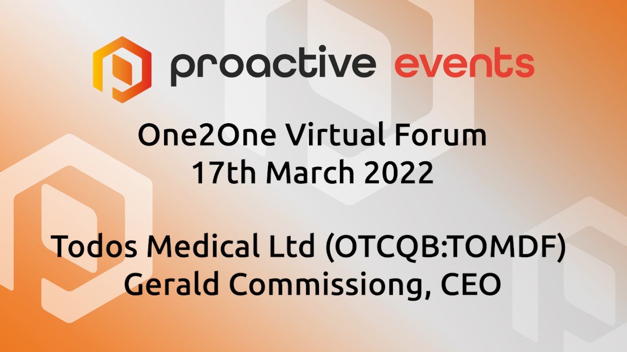 Todos Medical Ltd (OTCQB:TOMDF) Presenting at the Proactive One2One Virtual Forum - 17th March 2022