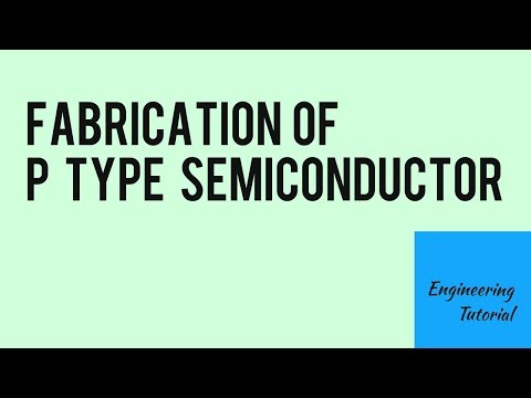 Fabrication of P Type Semiconductor Video