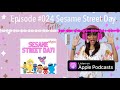 Episode 024 Sesame Street Day