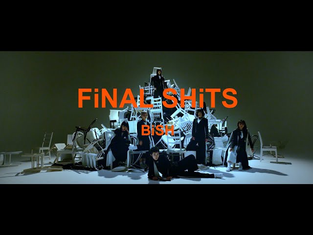 BiSH / FiNAL SHiTS [OFFiCiAL ViDEO]