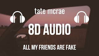 Tate McRae - all my friends are fake (8D AUDIO)