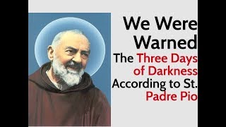 We Were Warned: The Three Days of Darkness According to Padre Pio