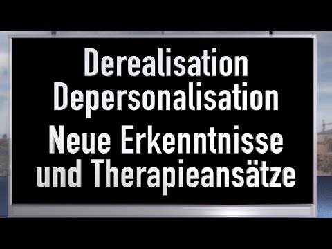 Derealization and Depersonalization - New Insights and New Therapy Approaches