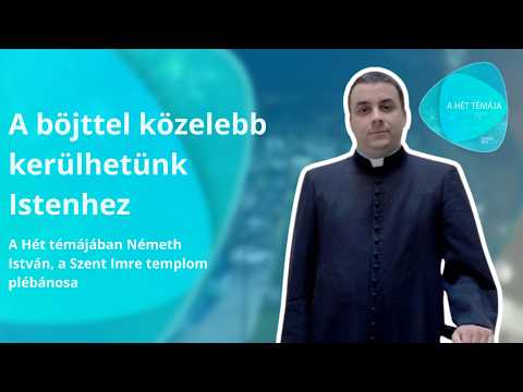 Szerda Este - A hét témája – A böjttel közelebb kerülhetünk Istenhez– vendég: Németh István