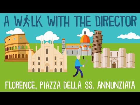 A Walk with the Director: FLORENCE - Piazza della ss. Annunziata
