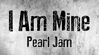 Pearl Jam | I Am Mine | Lyrics