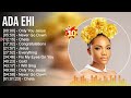 A D A E H I Greatest Hits Top Gospel Praise And Worship Songs 2023