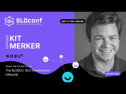SLOconf 2022: Kit Merker - SLODLC The SLO Development Lifecycle