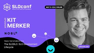 SLOconf 2022: Kit Merker - SLODLC The SLO Development Lifecycle