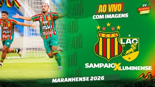 🔴 SAMPAIO X LUMINENSE | AO VIVO COM IMAGENS | MARANHENSE 2026