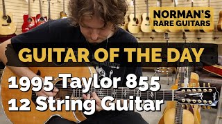 Video thumbnail for Guitar of the Day: 1995 Taylor 855 12 String | Norman's Rare Guitars by Normans Rare Guitars