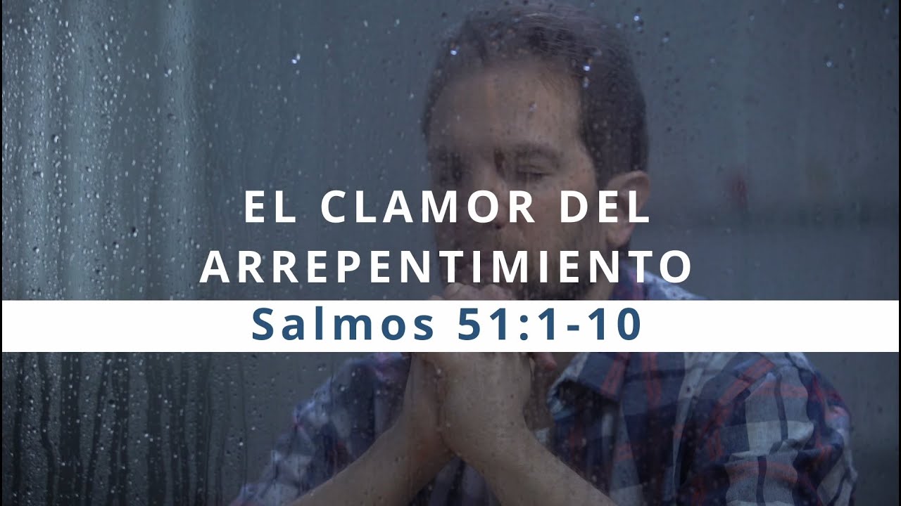 El Clamor del Arrepentimiento - Salmos 51:1-10