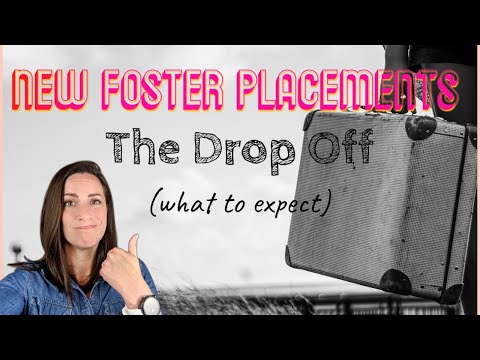 Getting New Foster Placements: New Foster Care Placements And What To Expect (the drop off)