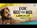 Kasme Wade Pyar Wafa - LoFi Flip | Raahi | Slowed + Reverb | Sad LoFi Songs