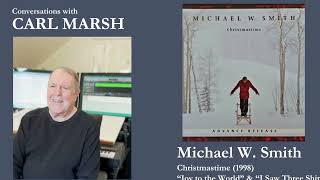 Conversations with Carl Marsh: Michael W. Smith, I Saw Three Ships, Joy to the World (1998)