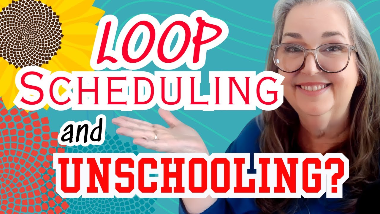 Loop Scheduling - and UNSCHOOLING? Would this work for new unschoolers looking for how to unschool?