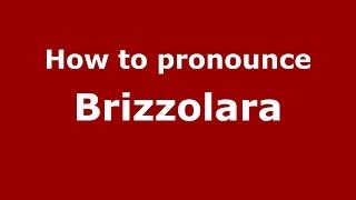 How to pronounce Brizzolara