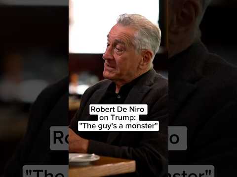 Robert De Niro on Trump: 'The guy's a monster'