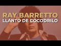 Ray Barretto - Llanto de Cocodrilo (Audio Oficial)