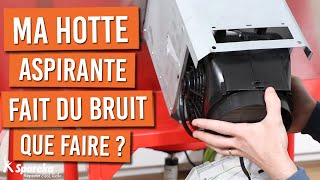 Ma hotte aspirante fait du bruit, que faire