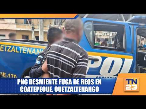 PNC desmiente fuga de reos en Coatepeque, Quetzaltenango
