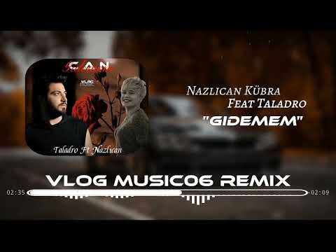 Nazlıcan Kübra Feat Taladro - Gidemem/Mix(Vlog Musoc06 Remix)