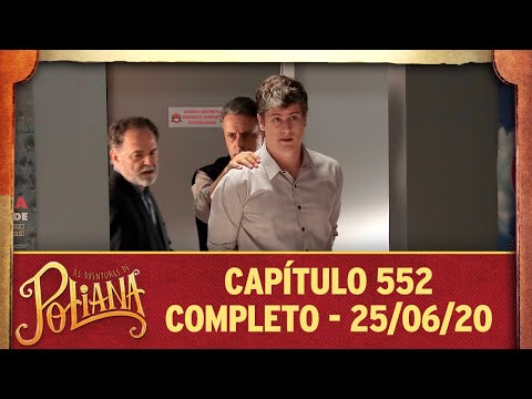 As Aventuras de Poliana | capítulo 552 - 25/06/20, completo