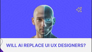 Will AI Replace UX/UI Designers? What the Future Holds