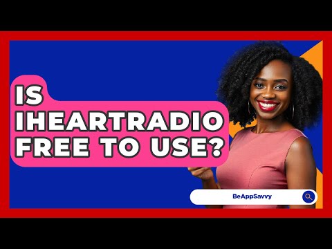 Is IHeartRadio Free To Use? - Be App Savvy