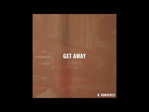 K. ROOSEVELT - GET AWAY