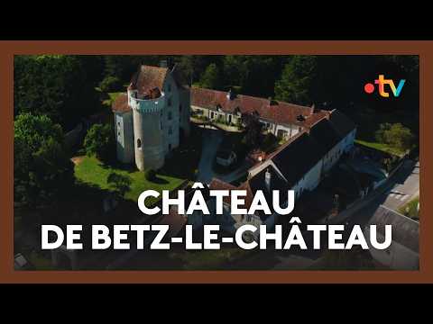 Betz-le-Château: History and secrets of a fascinating castle