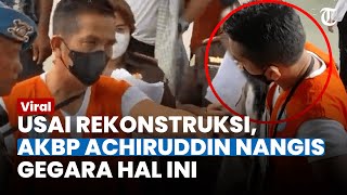 NANGIS SEUSAI REKONSTRUKSI, AKBP Achiruddin Berlinang Air Mata Gegara Hal Ini