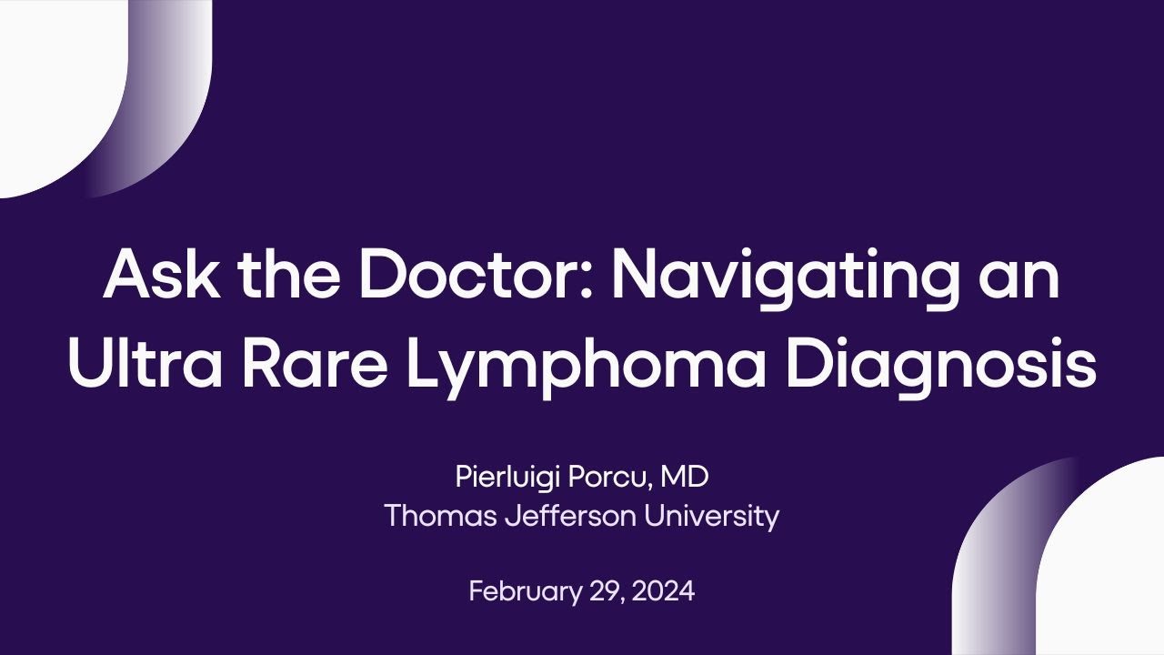 Ask the Doctor: Navigating an Ultra Rare Lymphoma Diagnosis