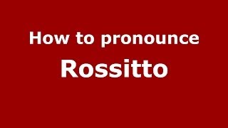 How to pronounce Rossitto