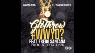 Glo Thrown ft  Fredo Santana   What Would You Want Prod By TM88